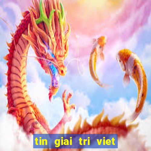 tin giai tri viet moi nhat