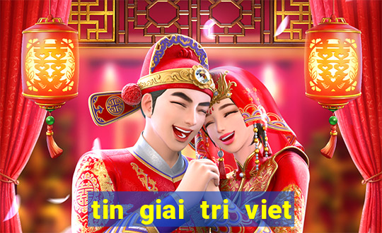 tin giai tri viet moi nhat