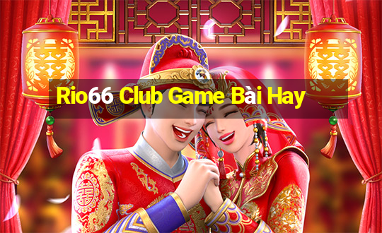 Rio66 Club Game Bài Hay