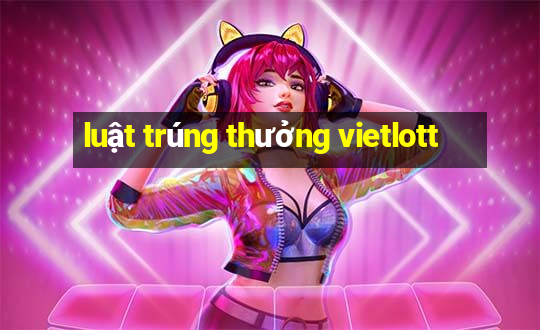 luật trúng thưởng vietlott