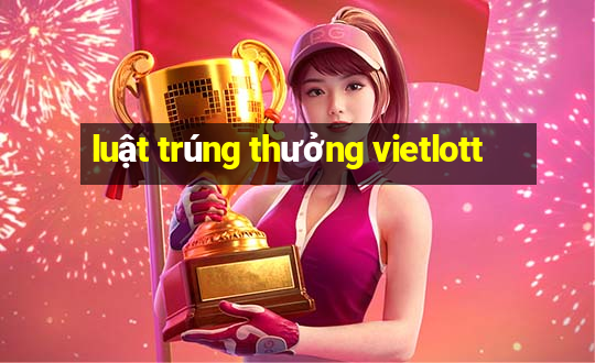 luật trúng thưởng vietlott