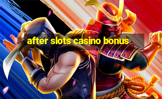 after slots casino bonus