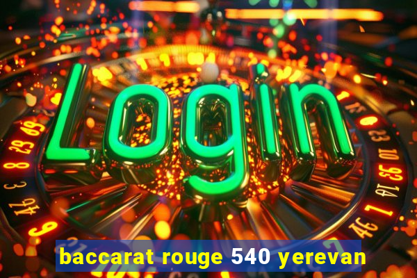 baccarat rouge 540 yerevan