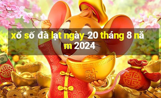 xổ số đà lạt ngày 20 tháng 8 năm 2024