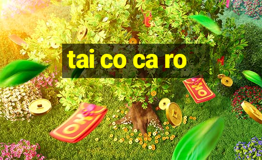 tai co ca ro