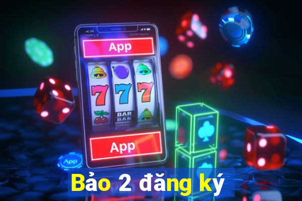 Bảo 2 đăng ký