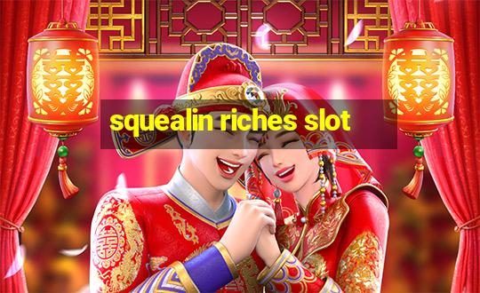 squealin riches slot