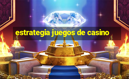 estrategia juegos de casino