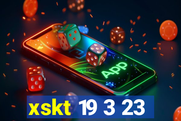 xskt 19 3 23