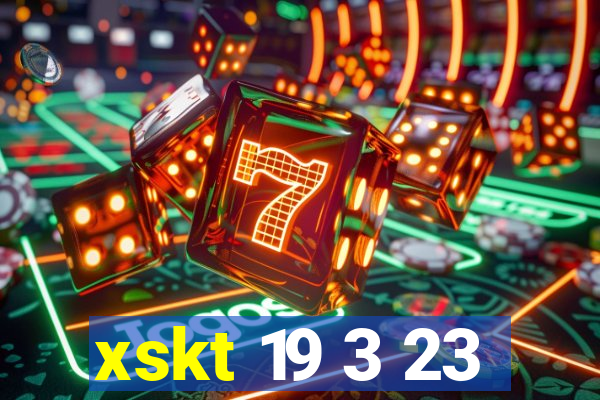 xskt 19 3 23