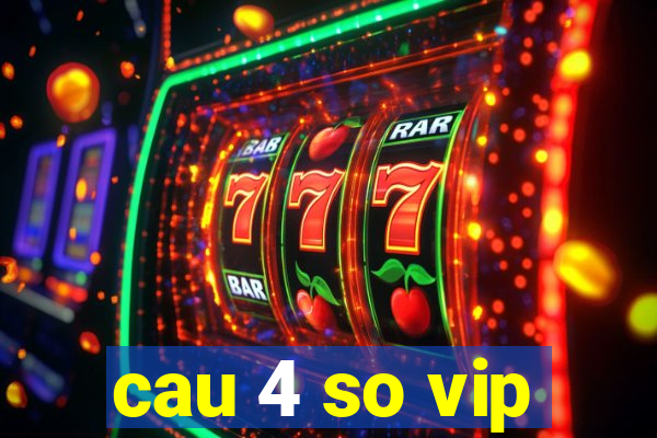 cau 4 so vip