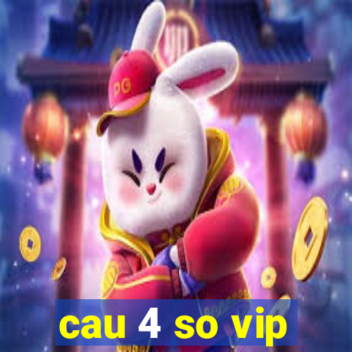 cau 4 so vip