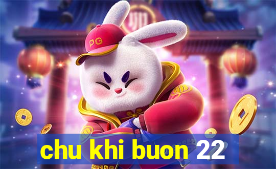 chu khi buon 22