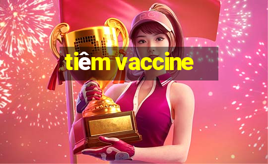 tiêm vaccine