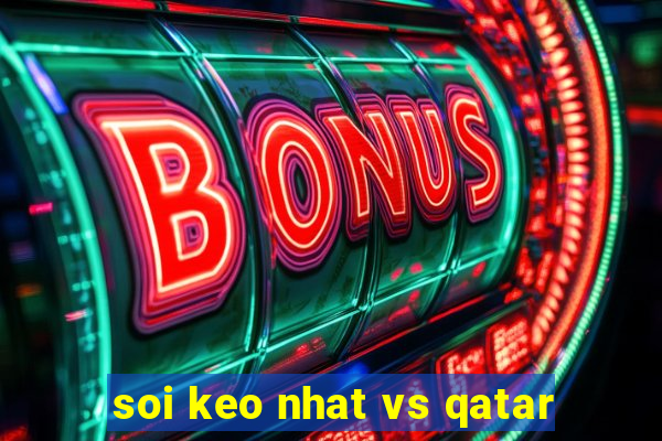 soi keo nhat vs qatar