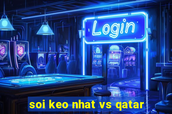 soi keo nhat vs qatar