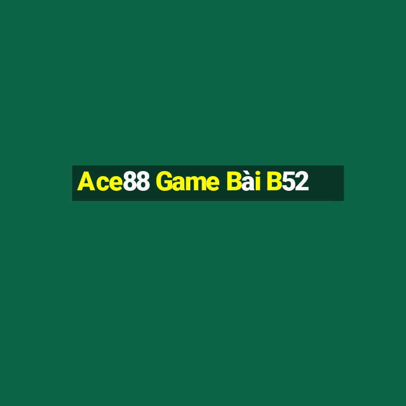 Ace88 Game Bài B52