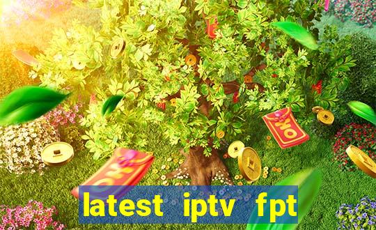 latest iptv fpt channel list 2024