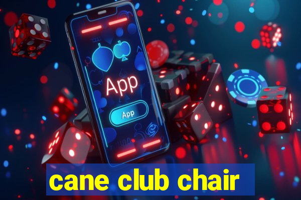 cane club chair