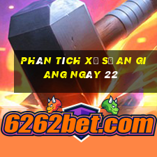 Phân tích Xổ Số an giang ngày 22