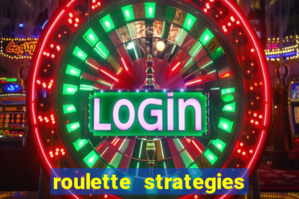 roulette strategies and tips