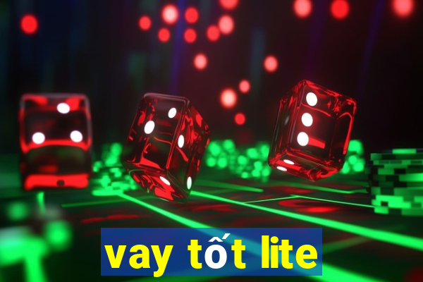 vay tốt lite