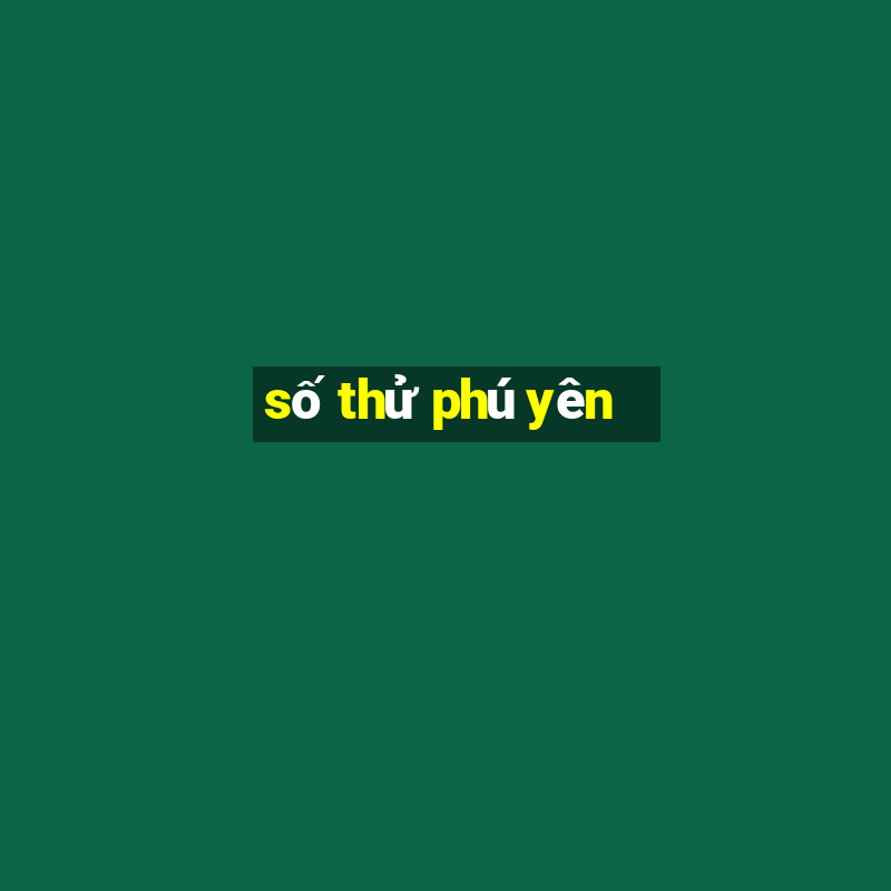 số thử phú yên