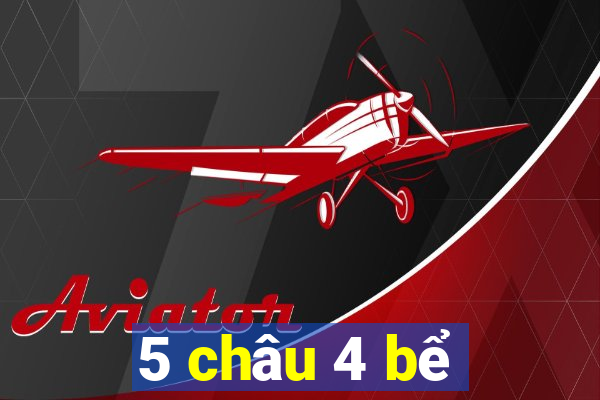 5 châu 4 bể