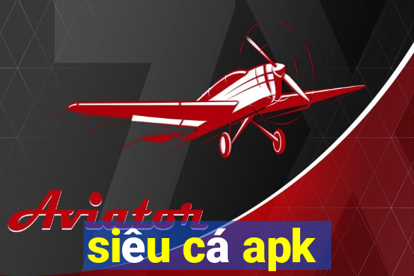 siêu cá apk