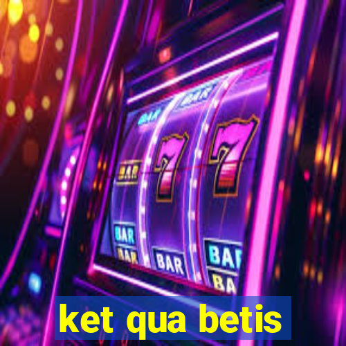 ket qua betis