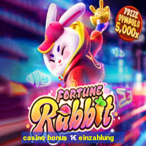 casino bonus 1€ einzahlung