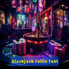 blackjack rollin font