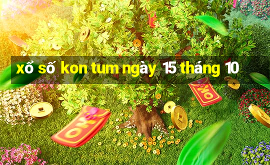 xổ số kon tum ngày 15 tháng 10