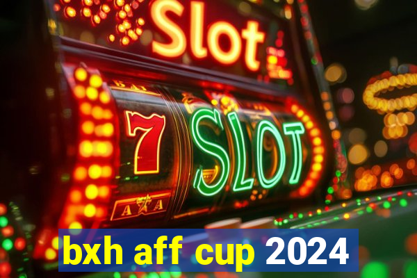 bxh aff cup 2024