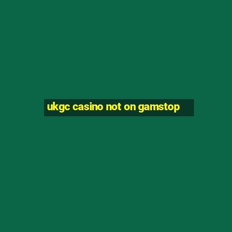 ukgc casino not on gamstop