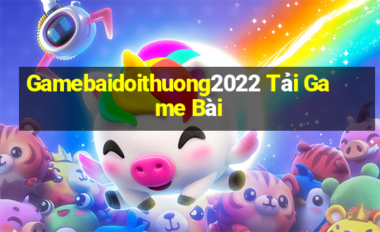 Gamebaidoithuong2022 Tải Game Bài