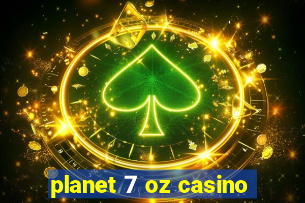 planet 7 oz casino