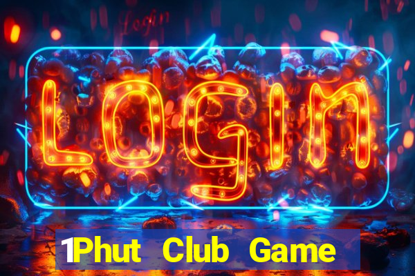 1Phut Club Game Bài 2022