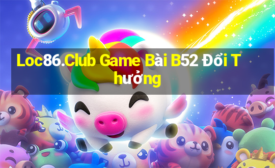 Loc86.Club Game Bài B52 Đổi Thưởng