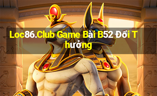 Loc86.Club Game Bài B52 Đổi Thưởng