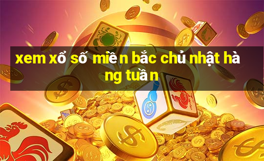 xem xổ số miền bắc chủ nhật hàng tuần