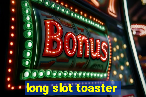 long slot toaster