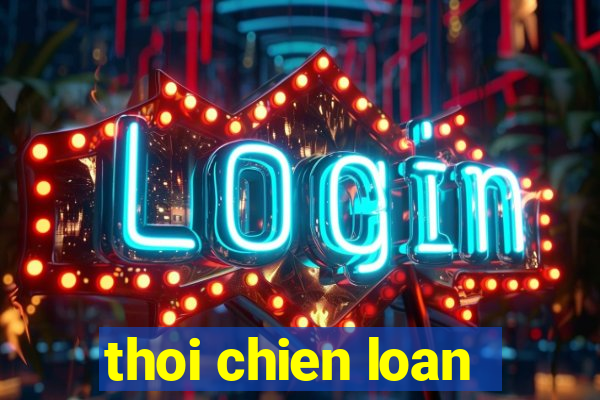 thoi chien loan