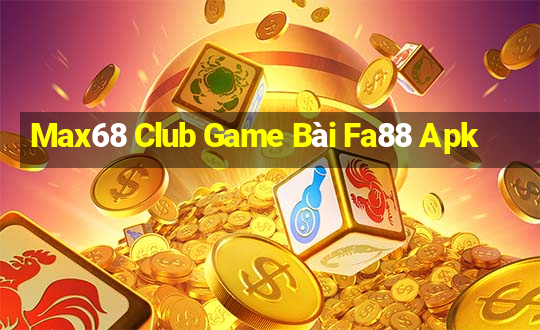 Max68 Club Game Bài Fa88 Apk