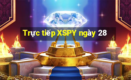 Trực tiếp XSPY ngày 28