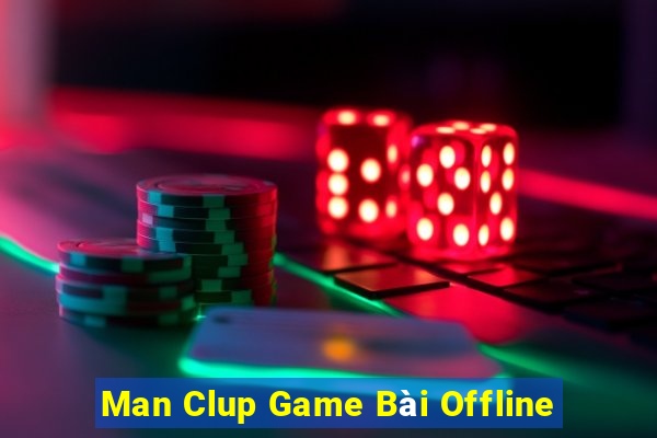 Man Clup Game Bài Offline