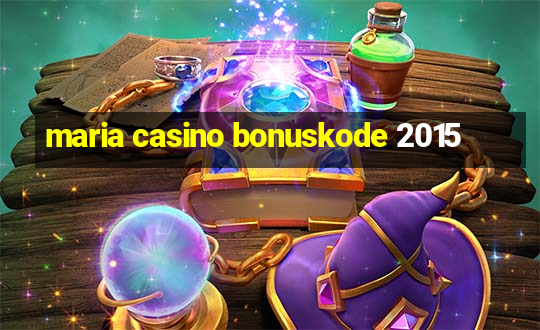 maria casino bonuskode 2015