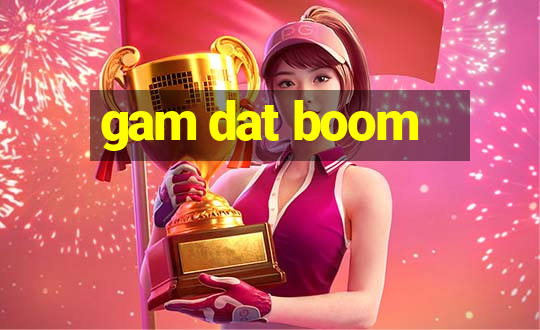 gam dat boom