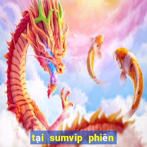 tại sumvip phiên bản mới