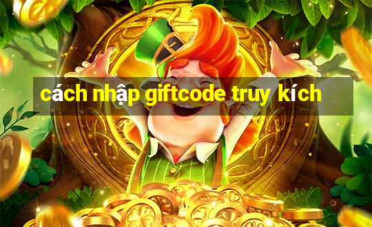 cách nhập giftcode truy kích